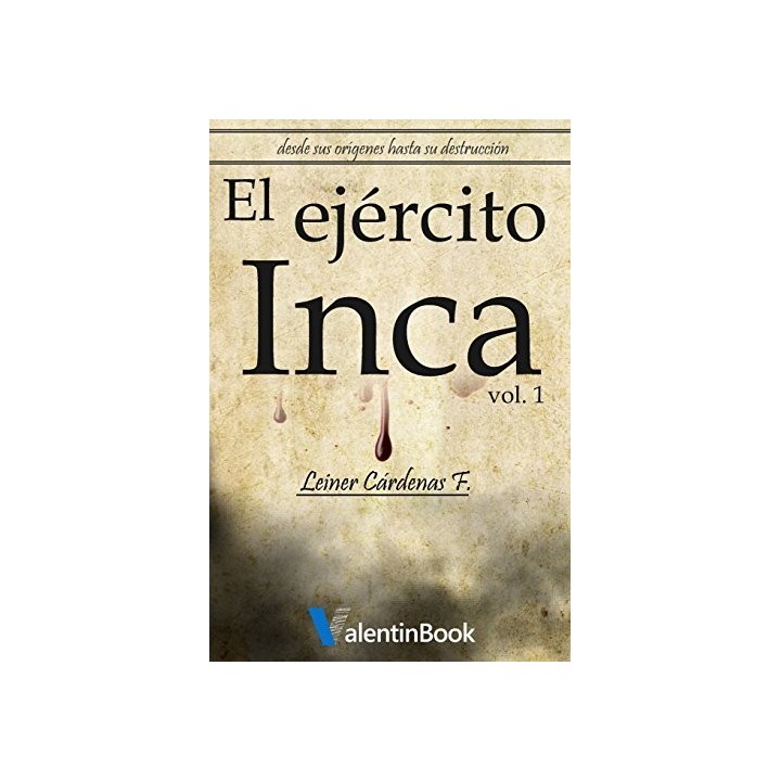 El Ejercito Inca: Desde sus origenes hasta su destruccion